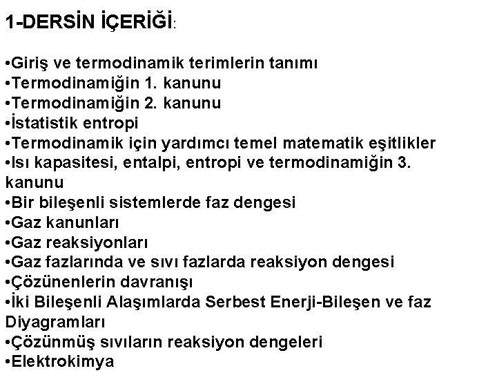  1 -DERSİN İÇERİĞİ: • Giriş ve termodinamik terimlerin tanımı • Termodinamiğin 1. kanunu