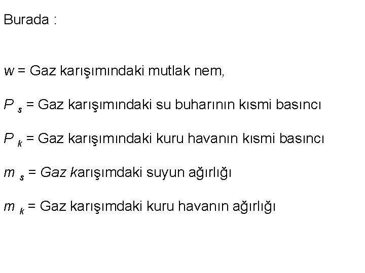 Burada : w = Gaz karışımındaki mutlak nem, P s = Gaz karışımındaki su