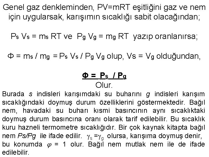 Genel gaz denkleminden, PV=m. RT eşitliğini gaz ve nem için uygularsak, karışımın sıcaklığı sabit