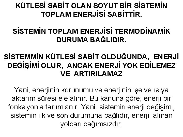 KÜTLESİ SABİT OLAN SOYUT BİR SİSTEMİN TOPLAM ENERJİSİ SABİTTİR. SİSTEMİN TOPLAM ENERJİSİ TERMODİNAMİK DURUMA