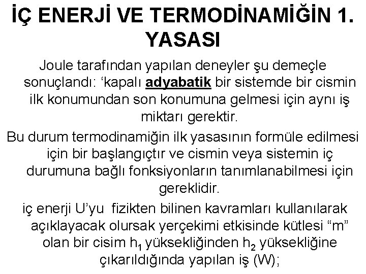 İÇ ENERJİ VE TERMODİNAMİĞİN 1. YASASI Joule tarafından yapılan deneyler şu demeçle sonuçlandı: ‘kapalı