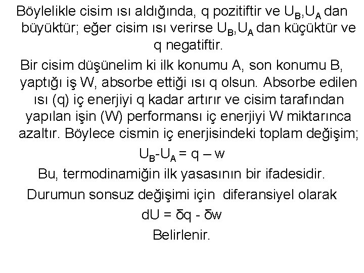 Böylelikle cisim ısı aldığında, q pozitiftir ve UB, UA dan büyüktür; eğer cisim ısı