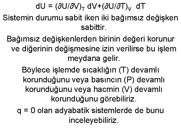 d. U = (∂U/∂V)T d. V+(∂U/∂T)V d. T Sistemin durumu sabit iken iki bağımsız