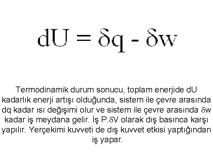 Termodinamik durum sonucu, toplam enerjide d. U kadarlık enerji artışı olduğunda, sistem ile çevre