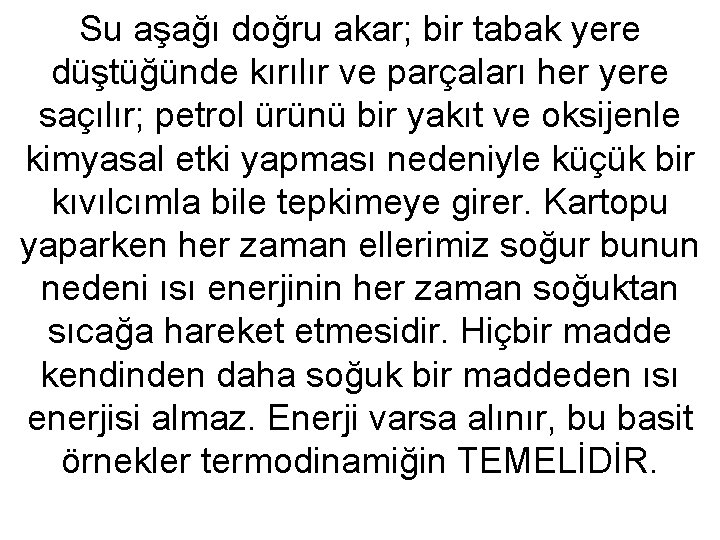 Su aşağı doğru akar; bir tabak yere düştüğünde kırılır ve parçaları her yere saçılır;
