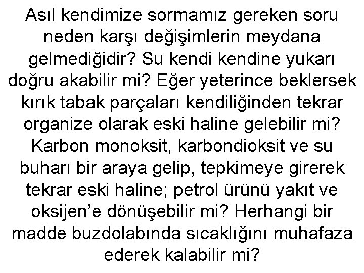 Asıl kendimize sormamız gereken soru neden karşı değişimlerin meydana gelmediğidir? Su kendine yukarı doğru