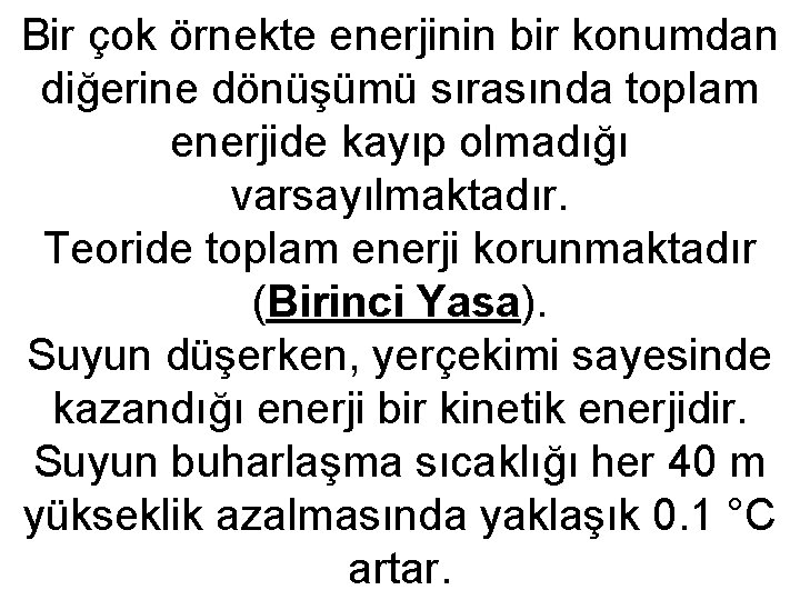 Bir çok örnekte enerjinin bir konumdan diğerine dönüşümü sırasında toplam enerjide kayıp olmadığı varsayılmaktadır.