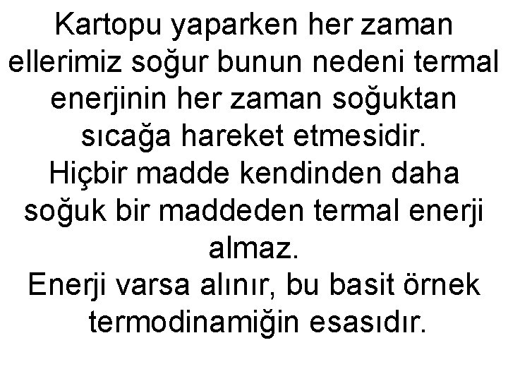 Kartopu yaparken her zaman ellerimiz soğur bunun nedeni termal enerjinin her zaman soğuktan sıcağa