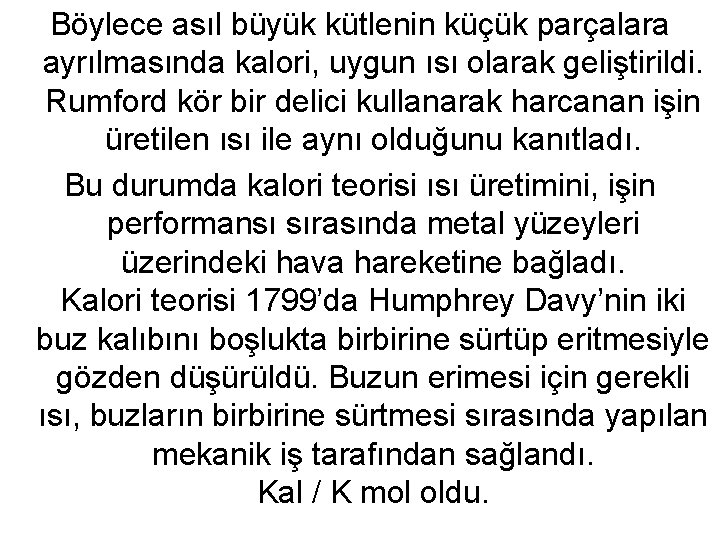 Böylece asıl büyük kütlenin küçük parçalara ayrılmasında kalori, uygun ısı olarak geliştirildi. Rumford kör