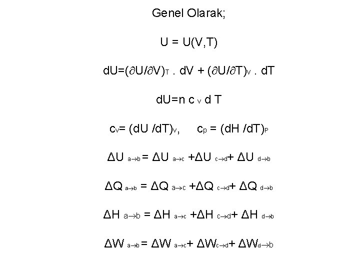 Genel Olarak; U = U(V, T) d. U=( U/ V)T. d. V + (