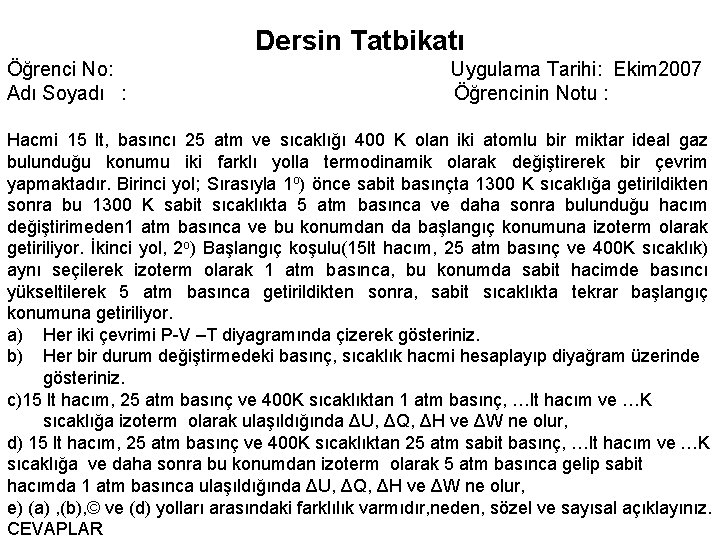 Dersin Tatbikatı Öğrenci No: Uygulama Tarihi: Ekim 2007 Adı Soyadı : Öğrencinin Notu :