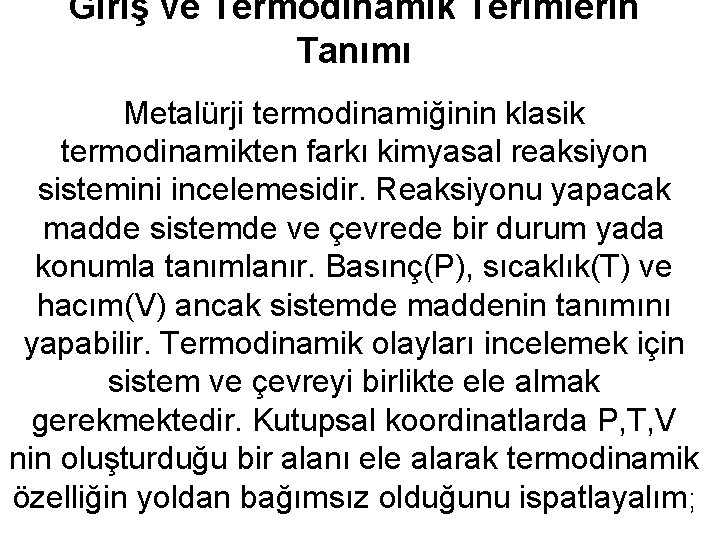 Giriş ve Termodinamik Terimlerin Tanımı Metalürji termodinamiğinin klasik termodinamikten farkı kimyasal reaksiyon sistemini incelemesidir.