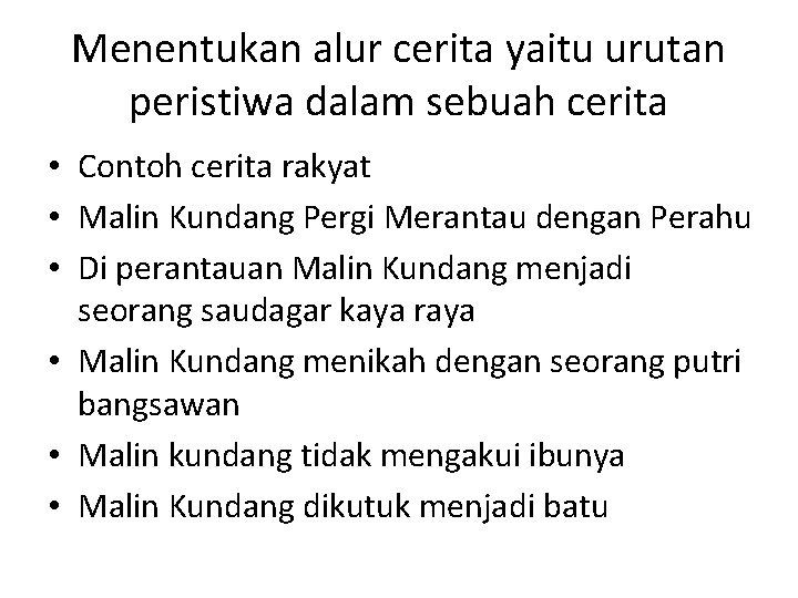 Menentukan alur cerita yaitu urutan peristiwa dalam sebuah cerita • Contoh cerita rakyat •