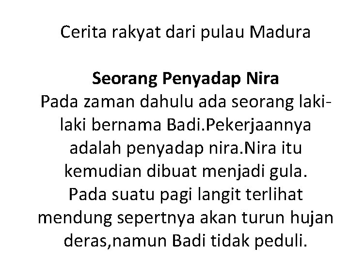 Cerita rakyat dari pulau Madura Seorang Penyadap Nira Pada zaman dahulu ada seorang laki