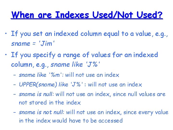 When are Indexes Used/Not Used? • If you set an indexed column equal to