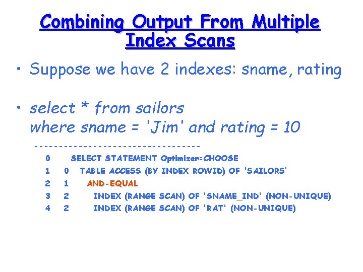 Combining Output From Multiple Index Scans • Suppose we have 2 indexes: sname, rating
