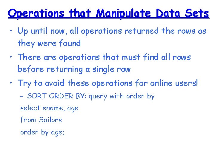Operations that Manipulate Data Sets • Up until now, all operations returned the rows