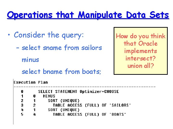 Operations that Manipulate Data Sets • Consider the query: – select sname from sailors