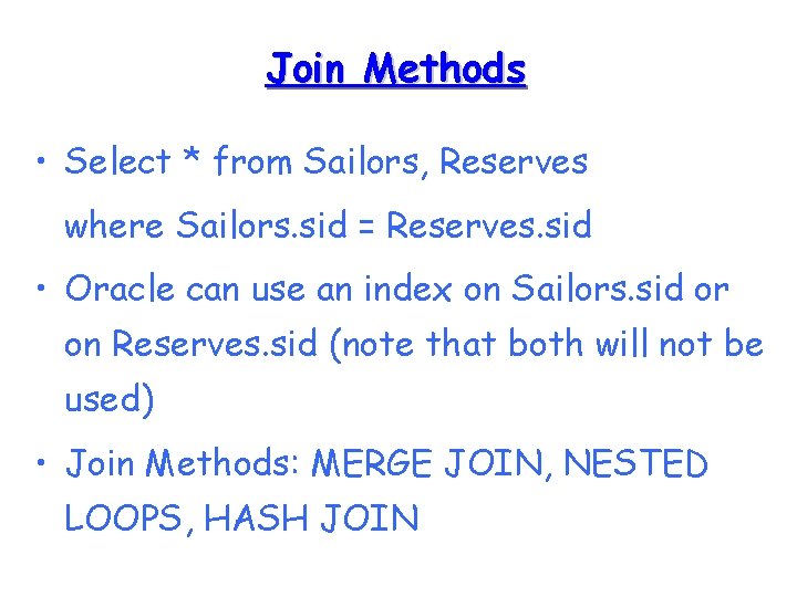 Join Methods • Select * from Sailors, Reserves where Sailors. sid = Reserves. sid