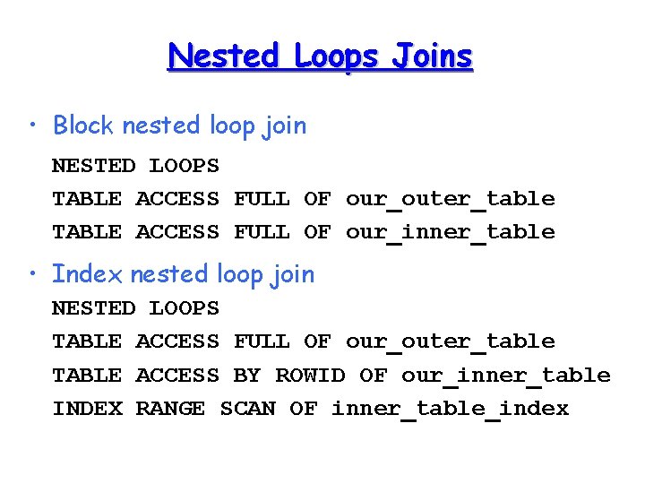 Nested Loops Joins • Block nested loop join NESTED LOOPS TABLE ACCESS FULL OF
