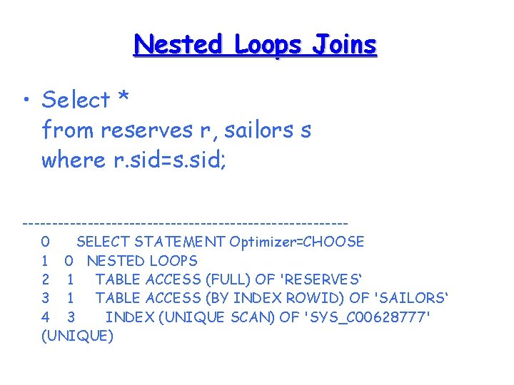 Nested Loops Joins • Select * from reserves r, sailors s where r. sid=s.