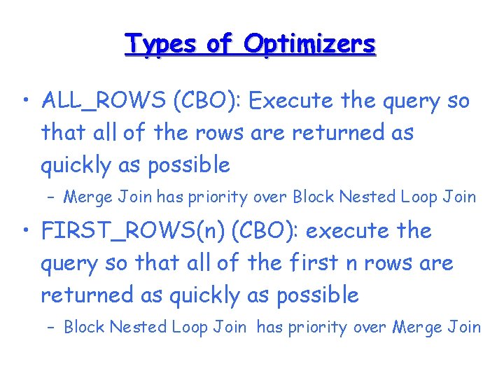 Types of Optimizers • ALL_ROWS (CBO): Execute the query so that all of the