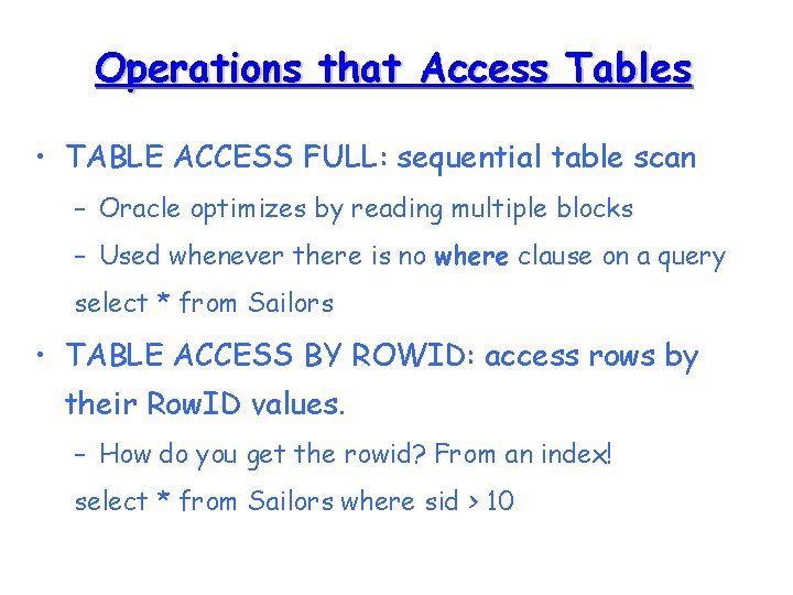 Operations that Access Tables • TABLE ACCESS FULL: sequential table scan – Oracle optimizes