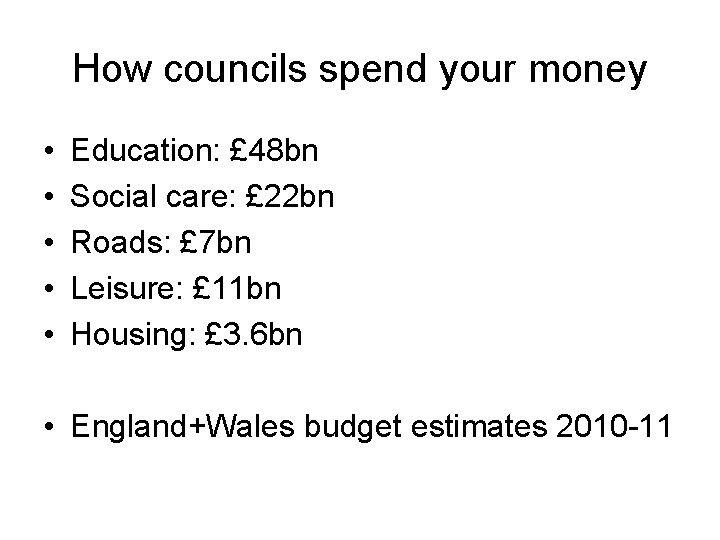 How councils spend your money • • • Education: £ 48 bn Social care: