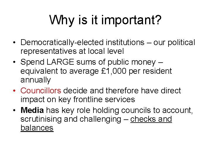 Why is it important? • Democratically-elected institutions – our political representatives at local level