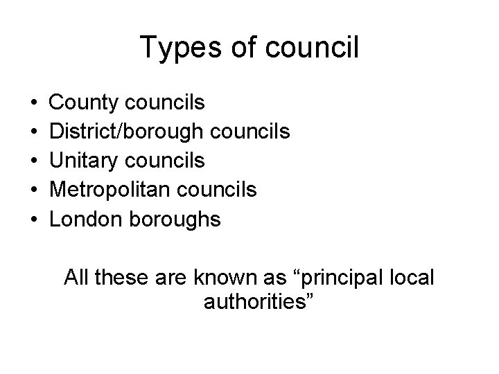 Types of council • • • County councils District/borough councils Unitary councils Metropolitan councils