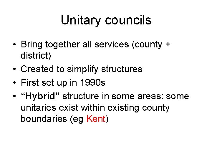 Unitary councils • Bring together all services (county + district) • Created to simplify