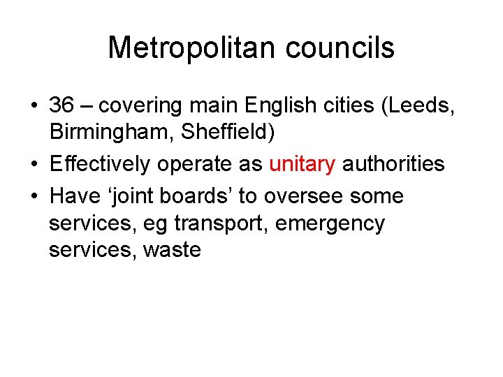 Metropolitan councils • 36 – covering main English cities (Leeds, Birmingham, Sheffield) • Effectively