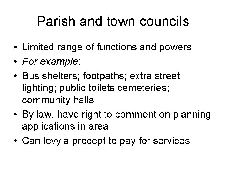 Parish and town councils • Limited range of functions and powers • For example: