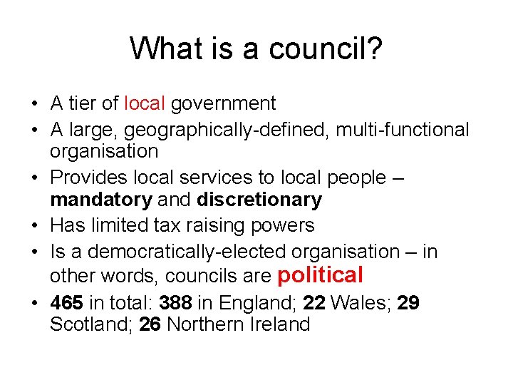 What is a council? • A tier of local government • A large, geographically-defined,