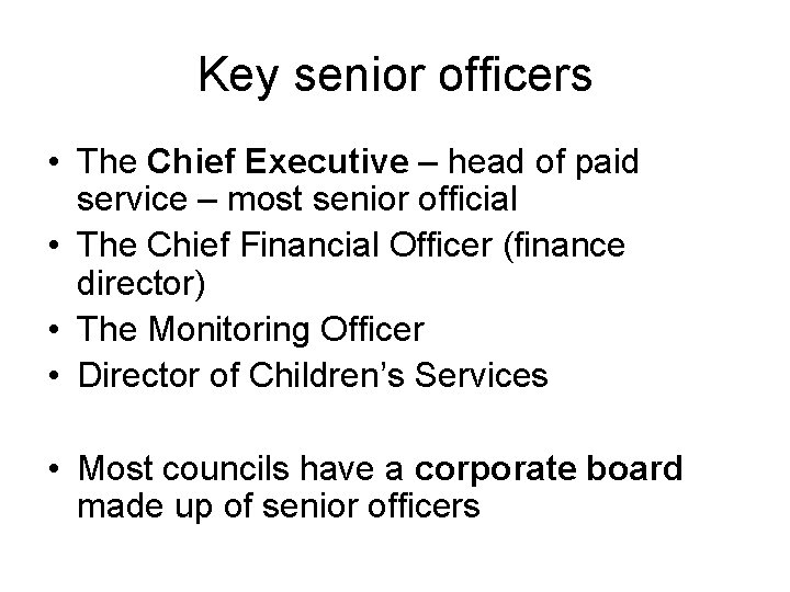 Key senior officers • The Chief Executive – head of paid service – most