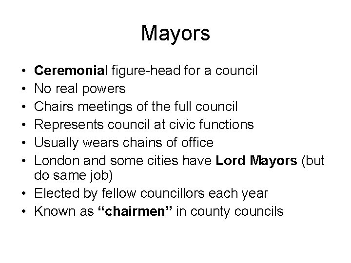Mayors • • • Ceremonial figure-head for a council No real powers Chairs meetings