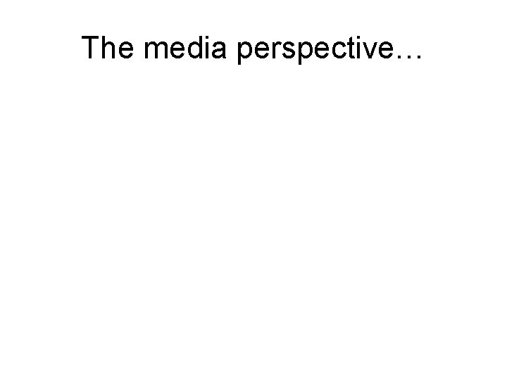 The media perspective… 