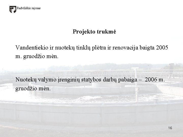 Radviliškio rajonas Projekto trukmė Vandentiekio ir nuotekų tinklų plėtra ir renovacija baigta 2005 m.