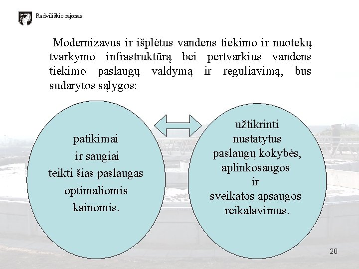 Radviliškio rajonas Modernizavus ir išplėtus vandens tiekimo ir nuotekų tvarkymo infrastruktūrą bei pertvarkius vandens