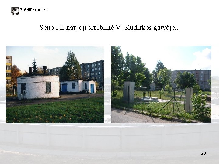 Radviliškio rajonas Senoji ir naujoji siurblinė V. Kudirkos gatvėje. . . 23 Radviliškio rajonas Senoji ir naujoji siurblinė V. Kudirkos gatvėje. . . 23