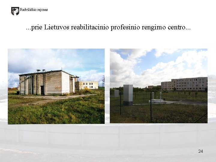 Radviliškio rajonas . . . prie Lietuvos reabilitacinio profesinio rengimo centro. . . 24