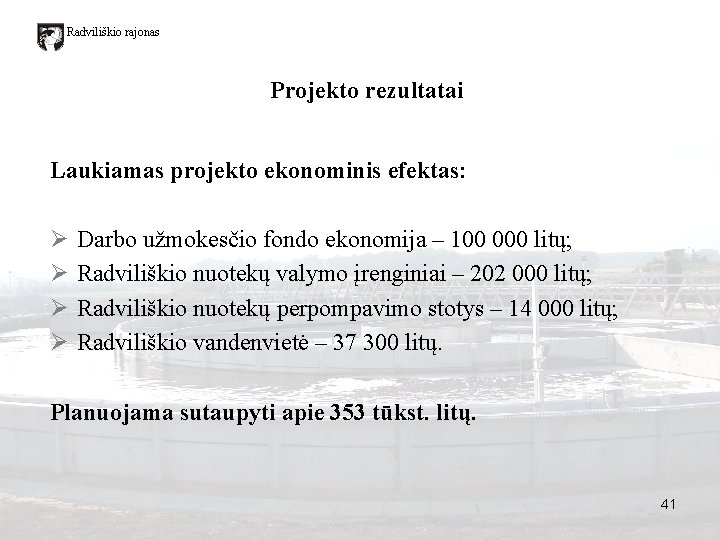 Radviliškio rajonas Projekto rezultatai Laukiamas projekto ekonominis efektas: Ø Ø Darbo užmokesčio fondo ekonomija Radviliškio rajonas Projekto rezultatai Laukiamas projekto ekonominis efektas: Ø Ø Darbo užmokesčio fondo ekonomija
