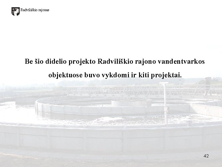 Radviliškio rajonas Be šio didelio projekto Radviliškio rajono vandentvarkos objektuose buvo vykdomi ir kiti