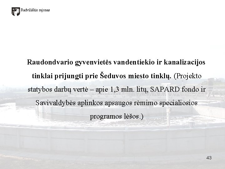 Radviliškio rajonas Raudondvario gyvenvietės vandentiekio ir kanalizacijos tinklai prijungti prie Šeduvos miesto tinklų. (Projekto