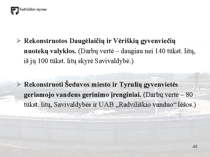 Radviliškio rajonas Ø Rekonstruotos Daugėlaičių ir Vėriškių gyvenviečių nuotekų valyklos. (Darbų vertė – daugiau