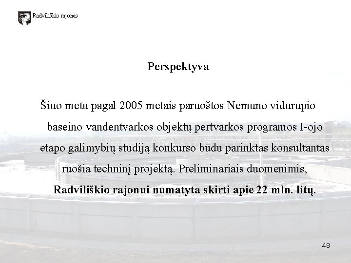 Radviliškio rajonas Perspektyva Šiuo metu pagal 2005 metais paruoštos Nemuno vidurupio baseino vandentvarkos objektų