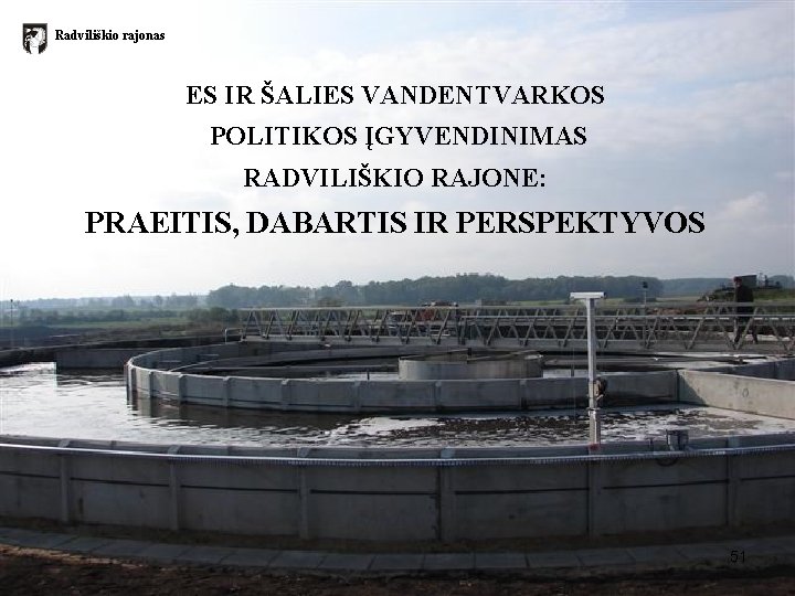 Radviliškio rajonas ES IR ŠALIES VANDENTVARKOS POLITIKOS ĮGYVENDINIMAS RADVILIŠKIO RAJONE: PRAEITIS, DABARTIS IR PERSPEKTYVOS