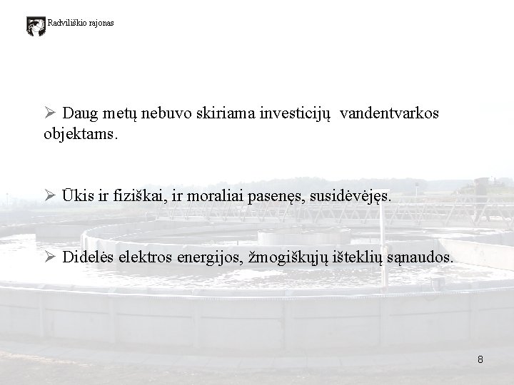 Radviliškio rajonas Ø Daug metų nebuvo skiriama investicijų vandentvarkos objektams. Ø Ūkis ir fiziškai, Radviliškio rajonas Ø Daug metų nebuvo skiriama investicijų vandentvarkos objektams. Ø Ūkis ir fiziškai,