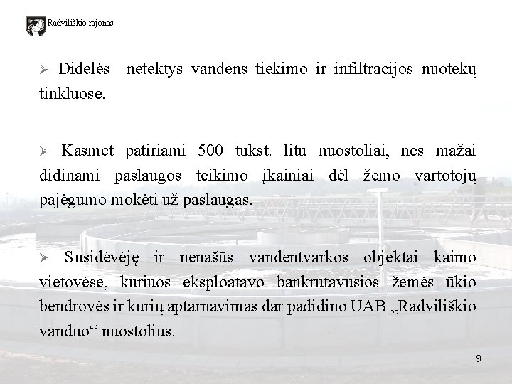 Radviliškio rajonas Didelės netektys vandens tiekimo ir infiltracijos nuotekų tinkluose. Ø Kasmet patiriami 500