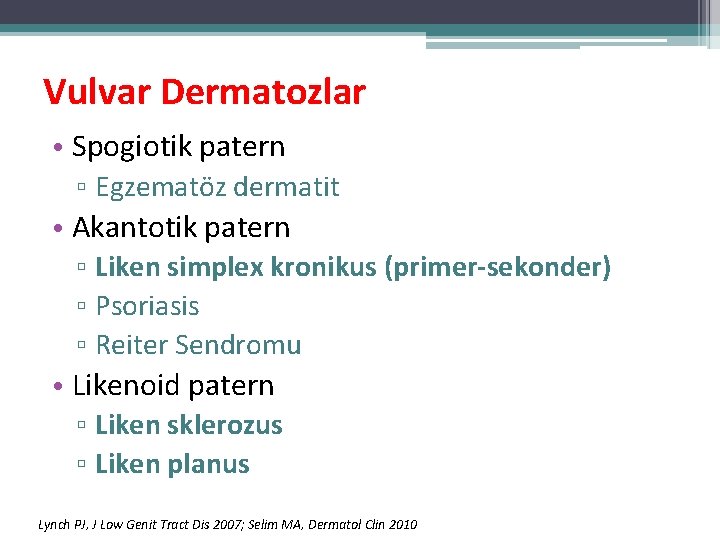 Vulvar Dermatozlar • Spogiotik patern ▫ Egzematöz dermatit • Akantotik patern ▫ Liken simplex Vulvar Dermatozlar • Spogiotik patern ▫ Egzematöz dermatit • Akantotik patern ▫ Liken simplex